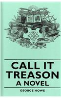 Call It Treason - A Novel