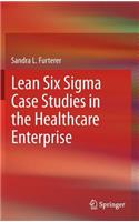 Lean Six SIGMA Case Studies in the Healthcare Enterprise