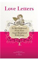 To My Girlfriend, From Your Angel Boyfriend With Love: A Collection Of Inspirational Love Letters(English)
