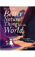 Most of the Better Natural Things in the World