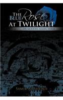 The Blue Rose at Twilight: on Modern Arabic Verse(English)