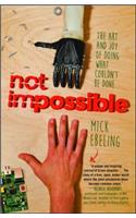 Not Impossible: The Art and Joy of Doing What Couldn't Be Done