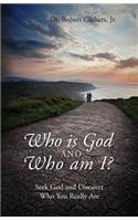 Who is God and Who am I? Seek God and Discover Who You Really Are