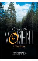 Living the Moment: A True Story