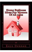 Home Business Ideas For Women Of All Ages