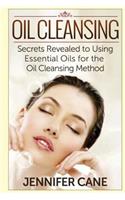 Oil Cleansing: Secrets Revealed to Using Essential Oils for the Oil Cleansing Method