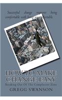 How To Make Change Easy: Breaking Out Of The Complacent Zone
