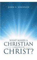 What Makes a Christian a Disciple of Christ?