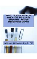 Practice Exam for the Civil PE Exam: Breadth + Water Resources Depth