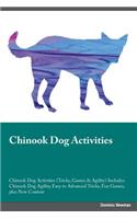 Chinook Dog Activities Chinook Dog Activities (Tricks, Games & Agility) Includes: Chinook Dog Agility, Easy to Advanced Tricks, Fun Games, Plus New Content: Chinook Dog Agility, Easy to Advanced Tricks, Fun Games, Plus New Content