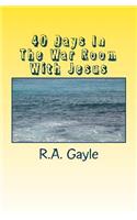 40 Days In The War Room With Jesus