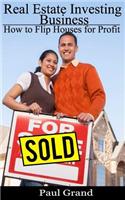 Real Estate Investing Business: How to Flip Houses for Profit(Real Estate Investing Business)