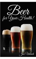 Beer, for Your Health!