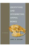 Identifying and Interpreting Animal Bones: A Manual(Texas A&M University Anthropology)