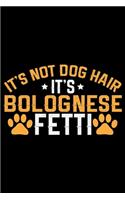 It's Not Dog Hair It's Bolognese Fetti
