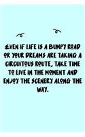 Even if life is a bumpy road or your dreams are taking a circuitous route, take time to live in the moment and enjoy the scenery along the way. Journal: A minimalistic Lined Journal / Notebook /Journal /planner/ dairy/ calligraphy Book / lettering book/Gr