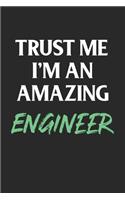 Trust Me I'm An Amazing Engineer; Funny Gag Gift: 120 Lined Pages 6 x 9 Inches; Future Engineer Gift