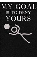 My Goal Is To Deny Yours