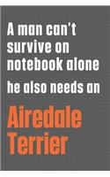 A man can't survive on notebook alone he also needs an Airedale Terrier