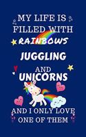 My Life Is Filled With Rainbows Juggling And Unicorns And I Only Love One Of Them