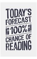 Todays Forecast 100% Chance of Reading: Book Lined Notebook, Journal, Organizer, Diary, Composition Notebook, Gifts for Book Lovers and Readers