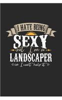 I Hate Being Sexy But I'm A Landscaper So I Can't Help It