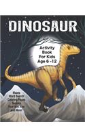 Dinosaur Activity Book For Kids Age 6 -12: Unleash Your Child's Creativity With These Fun Games, Mazes And Puzzles, Dinosaur Activity Book For Children Age 6-12 - 64 Pages - 8 x 10 Inch