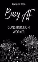 Busy AF Planner 2020 - Construction Worker: Monthly Spread & Weekly View Calendar Organizer - Agenda & Annual Daily Diary Book