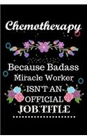 Chemotherapy Because Badass Miracle Worker Isn't an Official Job Title