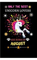 Only The Best Unicorn Lovers Are Born In August: Blank Lined Notebook Journal, Unicorn Notebook Journal For Men Women And Kids, Gifts For Unicorn Lovers