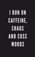 I Run On Caffeine, Chaos And Cuss Words