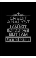 Credit analyst . I am not perfect but I am limited edition: Food Journal - Track your Meals - Eat clean and fit - Breakfast Lunch Diner Snacks - Time Items Serving Cals Sugar Protein Fiber Carbs Fat - 110 pag