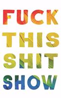 Fuck This Shit Show