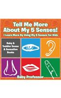 Tell Me More About My 5 Senses! I Learn More By Using My 5 Senses for Kids - Baby & Toddler Sense & Sensation Books: (English)