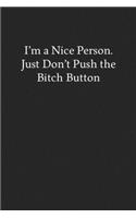 I'm a Nice Person. Just Don't Push the Bitch Button: Blank Funny Lined Journal - Black Sarcastic Notebook