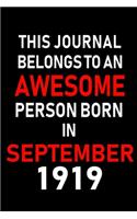 This Journal belongs to an Awesome Person Born in September 1919: Blank Lined Born in September with Birth year Journal/Notebooks as an Awesome Birthday Gifts For your family, friends, coworkers, bosses, colleagues