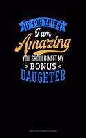 If You Think I Am Amazing You Should Meet My Bonus Daughter: Monthly Bill Planner & Organizer(1661 Monthly Bill Planner & Organizer)