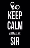 Keep Calm and Call Me Sir: BDSM Dominant Submissive Adult Journal Notebook 120 lined pages 6.44" x 9.69"