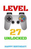 Level 27 Unlocked Happy Birthday!: Gamer Notebook / Journal / Diary / Achievement / Card / Appreciation Gift (6 x 9 - 110 Blank Lined Pages)