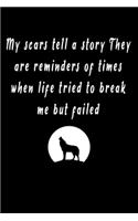 My scars tell a story They are reminders of times when life tried to break me but failed: Blank Lined Notebook - Beautiful Wolf Journal For Wolves Lovers