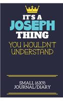 It's A Joseph Thing You Wouldn't Understand Small (6x9) Journal/Diary