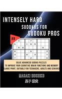 Intensely Hard Sudokus for Sudoku Pros #8: Solve Advanced Sudoku Puzzles To Improve Your Cognitive Brain Functions And Memory (Large Print, Suitable For Teenagers, Adults And Seniors)