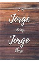 I'm Jorge Doing Jorge Things: 6x9" Lined Notebook/Journal Funny Gift Idea