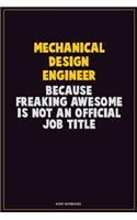 Mechanical Design Engineer, Because Freaking Awesome Is Not An Official Job Title: Career Motivational Quotes 6x9 120 Pages Blank Lined Notebook Journal