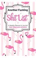 Another Fucking Shit List A Weekly Planner & Journal For Tired-Ass Women