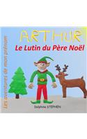 Arthur le Lutin du Père Noël: Les aventures de mon prénom