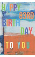 Happy 83rd Birthday: 83rd Birthday Gift / Journal / Notebook / Diary / Unique Greeting & Birthday Card Alternative