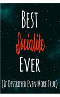 Best Socialite Ever (If Destroyed Even More True): The perfect gift for the professional in your life - Funny 119 page lined journal!