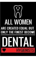 All Women Are Created Equal But Only The Finest Become Dental Hygienists: Funny Dental Hygienist Lined Journal Gifts. This Dental Hygienist Lined Journal notebook gift for dental hygienist tools lover friends interested in