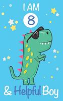 I am 8 and Helpful Boy: Dinosaur Journal, My Dinosaur Book A Happy Birthday 8 Years Old Dinosaur Activity Journal Notebook for Kids, 8 Year Old Birthday Gift for Boys! Birt